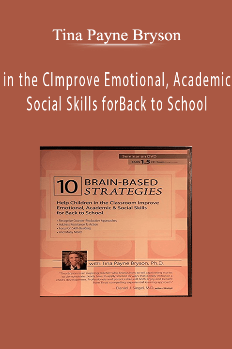 Tina Payne Bryson – 10 Brain–Based Strategies to Help Children in the Classroom: Improve Emotional