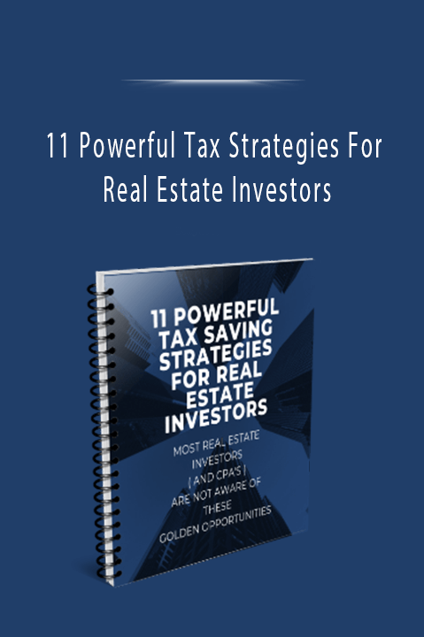 11 Powerful Tax Strategies For Real Estate Investors