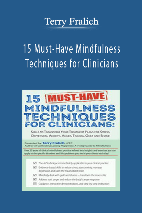 Terry Fralich – 15 Must–Have Mindfulness Techniques for Clinicians: Skills to Transform Your Treatment Plans for Stress