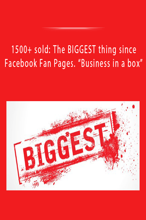 1500+ sold: The BIGGEST thing since Facebook Fan Pages. “Business in a box”