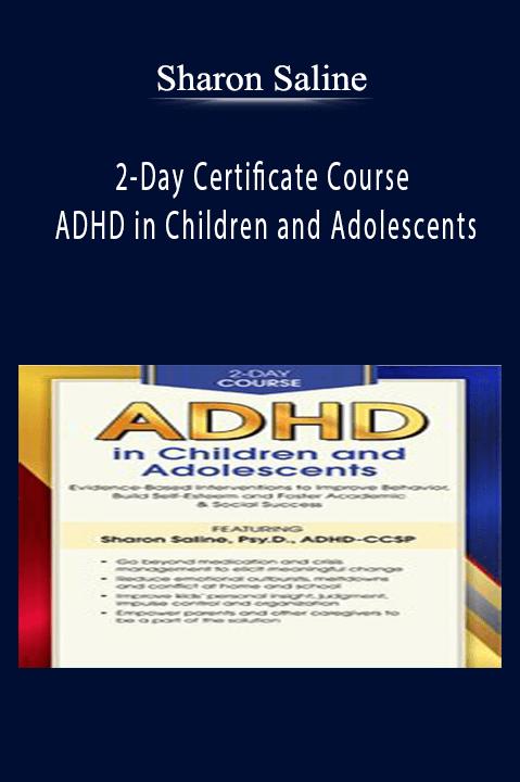 Sharon Saline – 2–Day Certificate Course: ADHD in Children and Adolescents: Evidence–Based Interventions to Improve Behavior