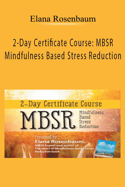 Elana Rosenbaum – 2–Day Certificate Course: MBSR: Mindfulness Based Stress Reduction