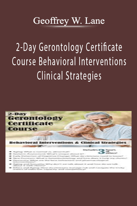 Geoffrey W. Lane – 2–Day Gerontology Certificate Course: Behavioral Interventions & Clinical Strategies