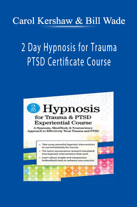 Carol Kershaw & Bill Wade – 2 Day Hypnosis for Trauma & PTSD Certificate Course