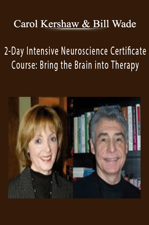 Carol Kershaw & Bill Wade – 2–Day Intensive Neuroscience Certificate Course: Bring the Brain into Therapy