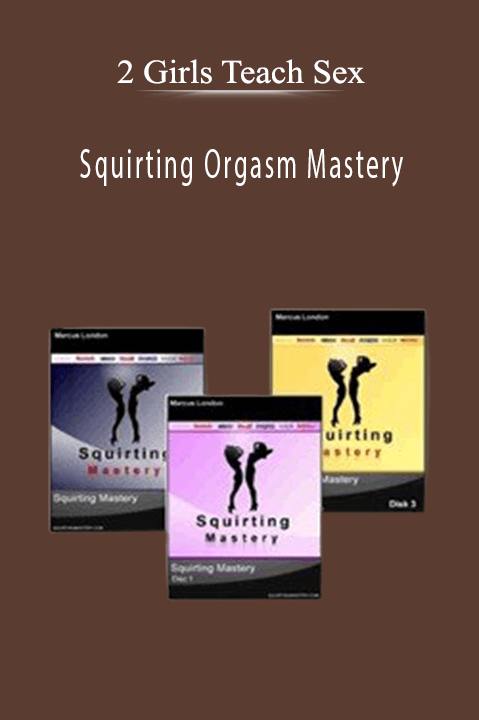 Squirting Orgasm Mastery – 2 Girls Teach Sex