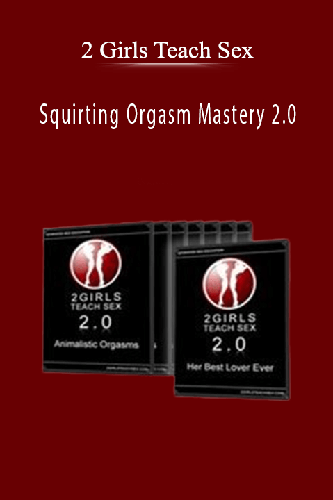 Squirting Orgasm Mastery 2.0 – 2 Girls Teach Sex