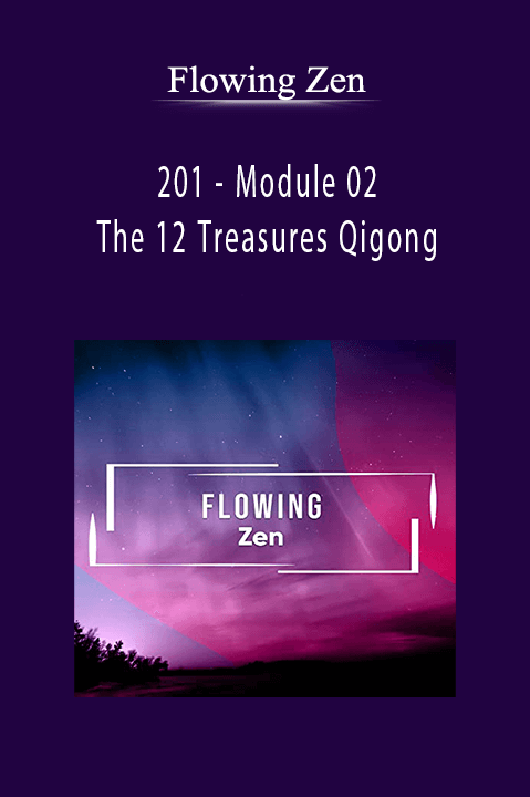Module 02 The 12 Treasures Qigong by Flowing Zen – 201