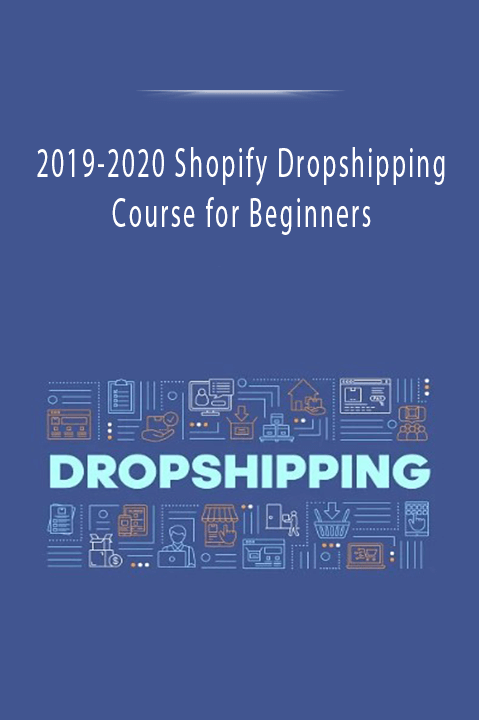 2019–2020 Shopify Dropshipping Course for Beginners