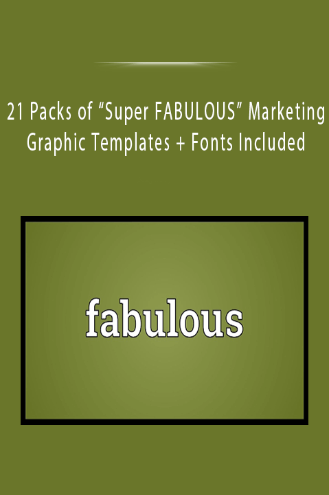 21 Packs of “Super FABULOUS” Marketing Graphic Templates + Fonts Included