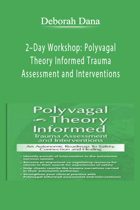 Deborah Dana – 2–Day Workshop: Polyvagal Theory Informed Trauma Assessment and Interventions: An Autonomic Roadmap to Safety