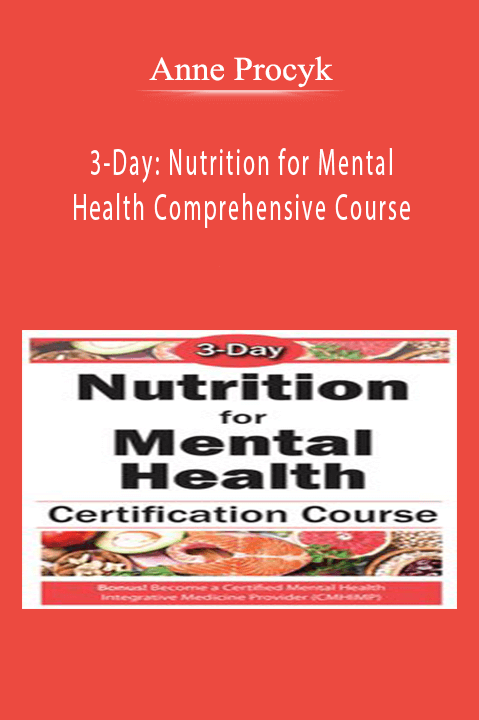 Anne Procyk – 3–Day: Nutrition for Mental Health Comprehensive Course