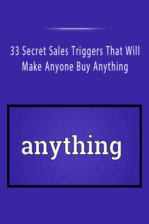 33 Secret Sales Triggers That Will Make Anyone Buy Anything