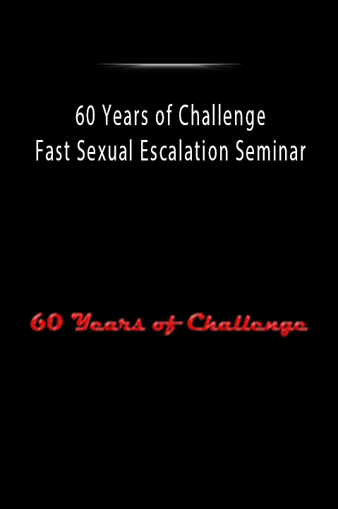 Fast Sexual Escalation Seminar – 60 Years of Challenge