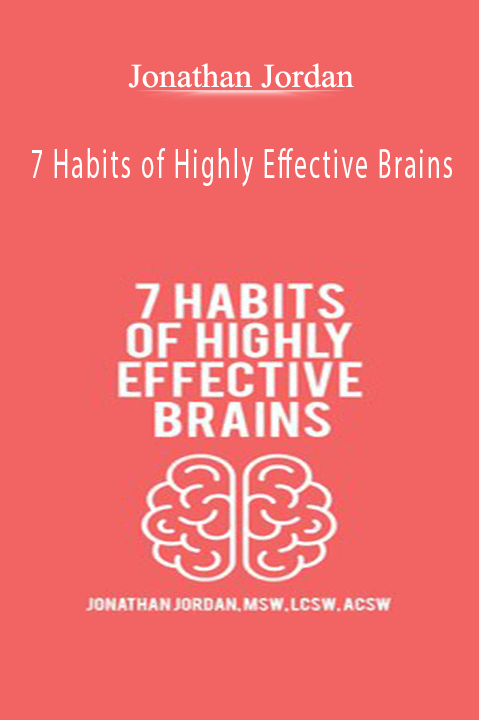 Jonathan Jordan – 7 Habits of Highly Effective Brains