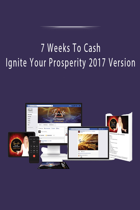 Ignite Your Prosperity 2017 Version – 7 Weeks To Cash