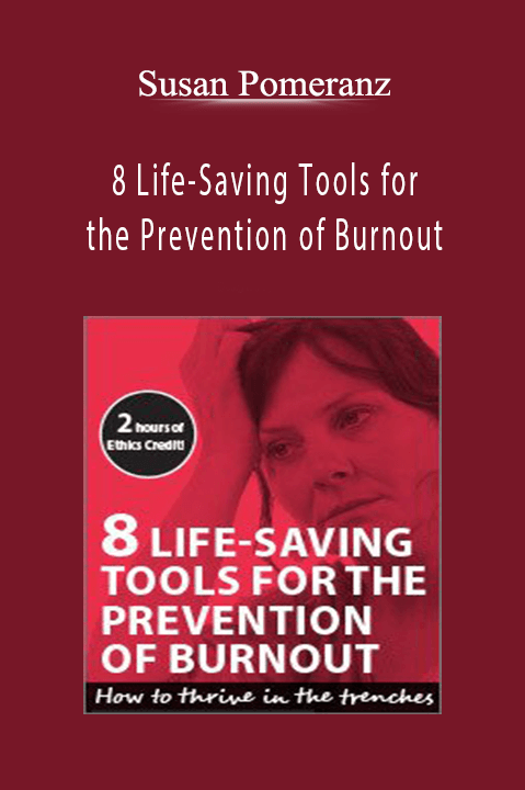 Susan Pomeranz – 8 Life–Saving Tools for the Prevention of Burnout: How to Thrive in the Trenches