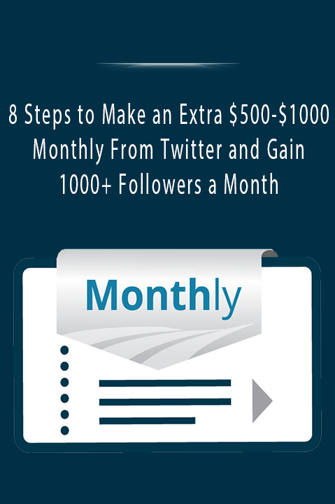 8 Steps to Make an Extra $500–$1000 Monthly From Twitter and Gain 1000+ Followers a Month