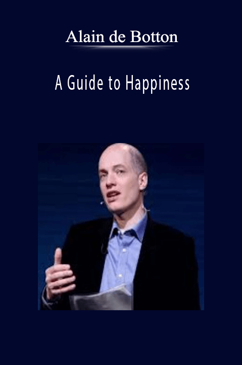 Alain de Botton – A Guide to Happiness