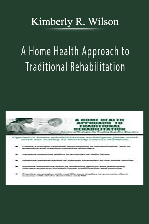 Kimberly R. Wilson – A Home Health Approach to Traditional Rehabilitation: Functional Strategies for Treating Cognitive Disorders