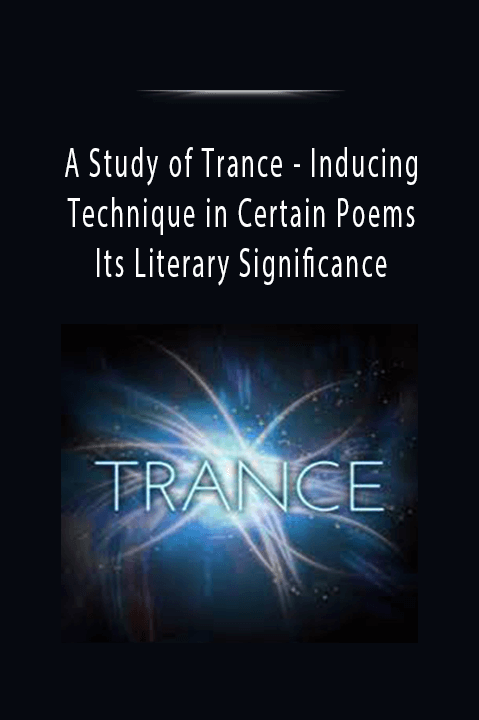 Inducing Technique in Certain Poems and Its Literary Significance – Hypnotic Poetry – A Study of Trance