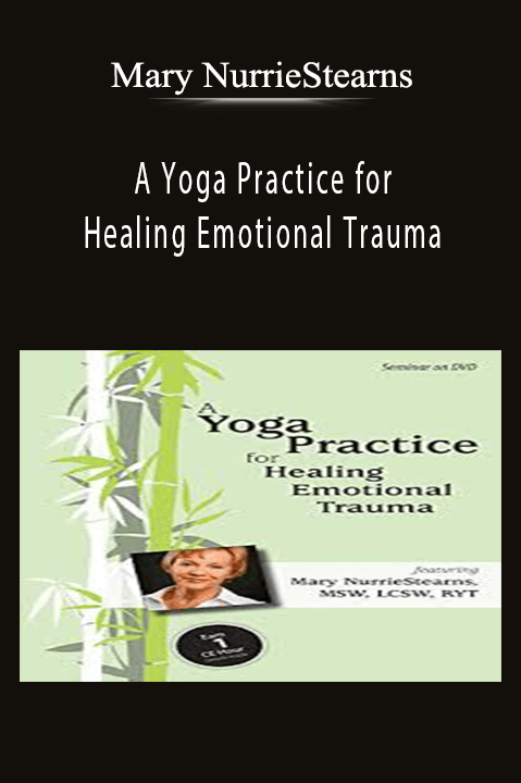 Mary NurrieStearns – A Yoga Practice for Healing Emotional Trauma