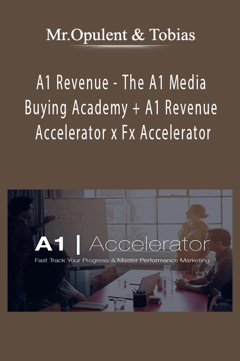 The A1 Media Buying Academy + A1 Revenue Accelerator x Fx Accelerator by Mr.Opulent & Tobias – A1 Revenue