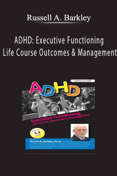 Russell A. Barkley – ADHD: Executive Functioning