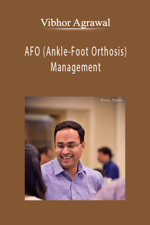 Vibhor Agrawal – AFO (Ankle–Foot Orthosis) Management: Optimizing Functional Gait Biomechanics & Outcomes