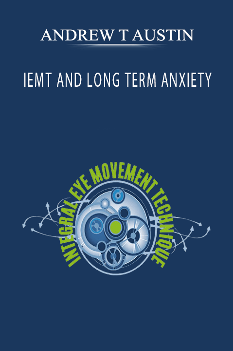 IEMT AND LONG TERM ANXIETY – ANDREW T AUSTIN