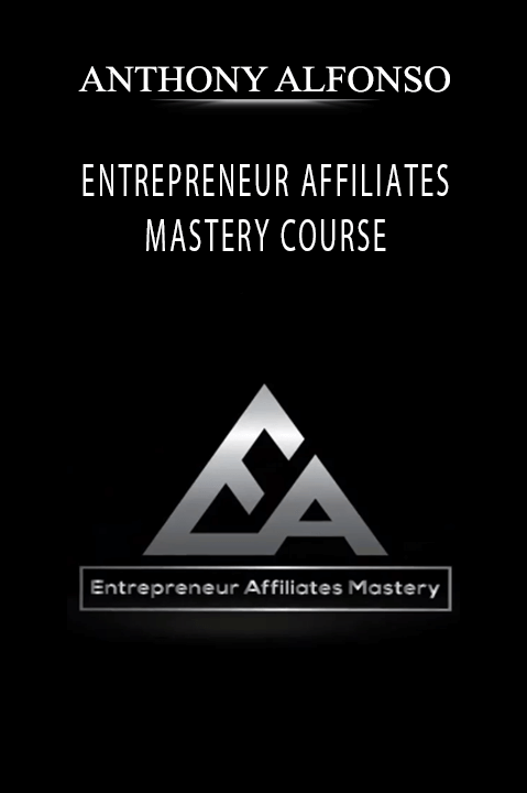 ENTREPRENEUR AFFILIATES MASTERY COURSE – ANTHONY ALFONSO