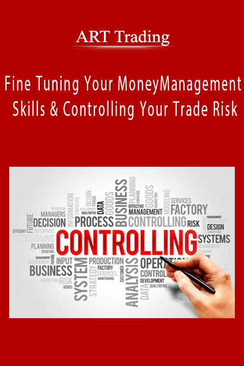 Fine Tuning Your Money Management Skills & Controlling Your Trade Risk – ART Trading