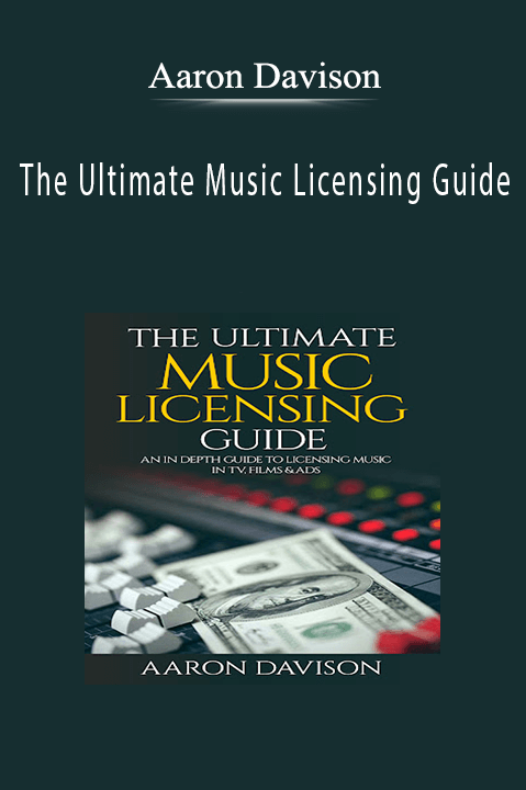 The Ultimate Music Licensing Guide – Aaron Davison