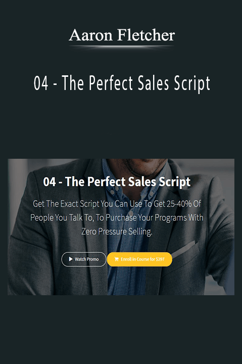 04 – The Perfect Sales Script – Aaron Fletcher