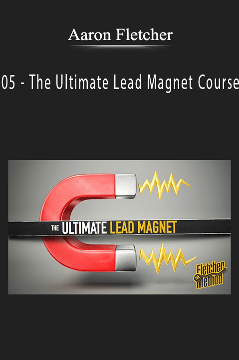 05 – The Ultimate Lead Magnet Course – Aaron Fletcher