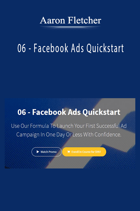 06 – Facebook Ads Quickstart – Aaron Fletcher