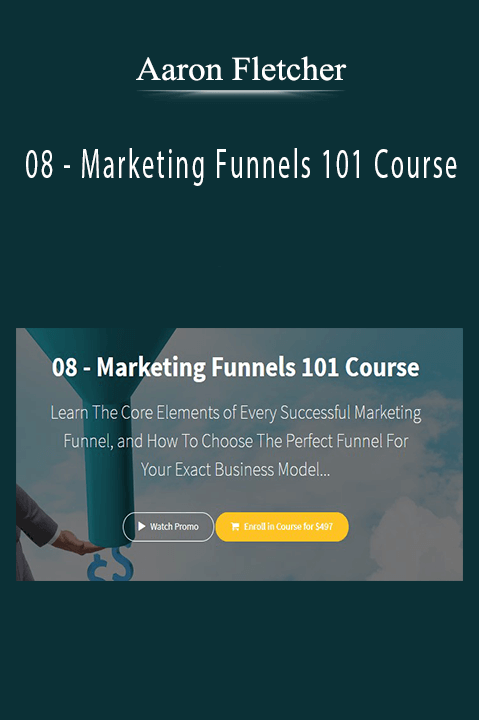 08 – Marketing Funnels 101 Course – Aaron Fletcher