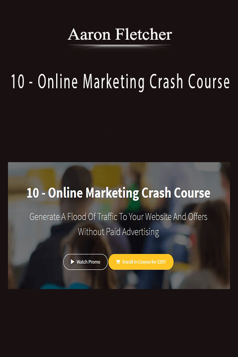 10 – Online Marketing Crash Course – Aaron Fletcher