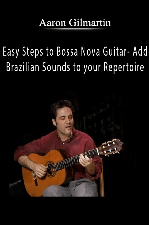 Easy Steps to Bossa Nova Guitar – Add Brazilian Sounds to your Repertoire – Aaron Gilmartin
