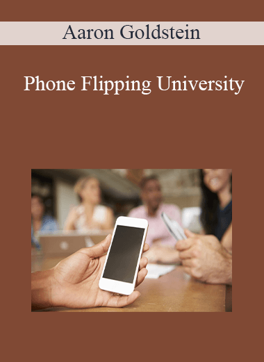 Phone Flipping University – Aaron Goldstein