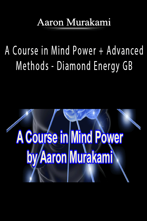 A Course in Mind Power + Advanced Methods – Diamond Energy GB – Aaron Murakami