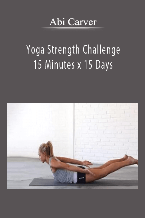 Yoga Strength Challenge 15 Minutes x 15 Days – Abi Carver