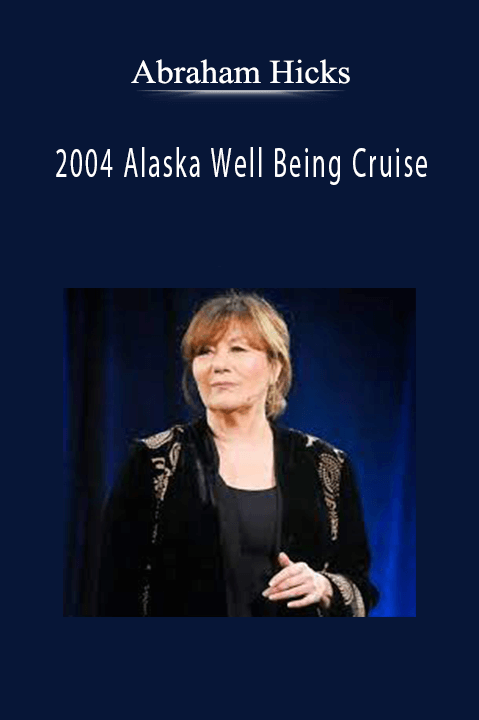 2004 Alaska Well Being Cruise – Abraham Hicks