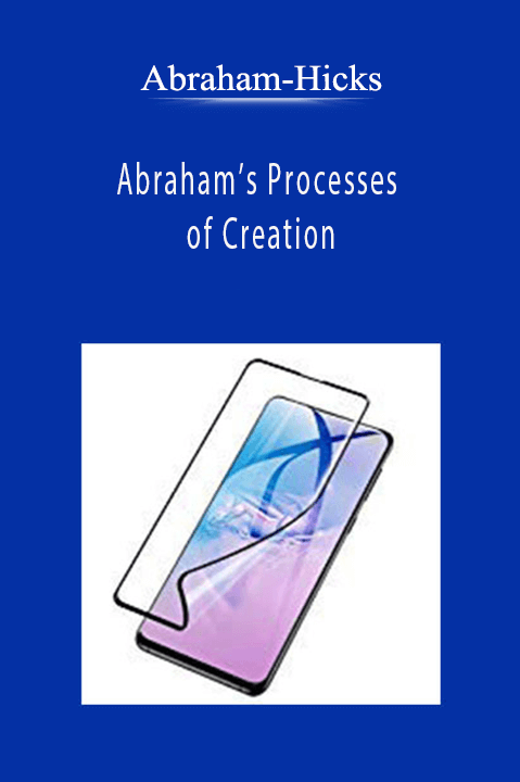 Abraham-Hicks - Abraham’s Processes of Creation
