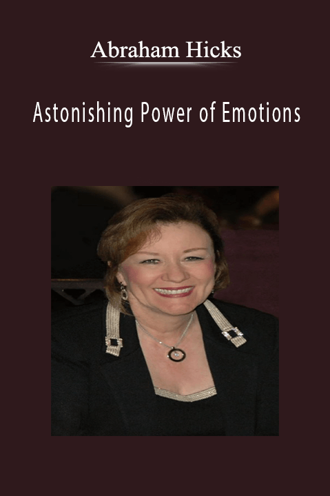 Astonishing Power of Emotions – Abraham Hicks
