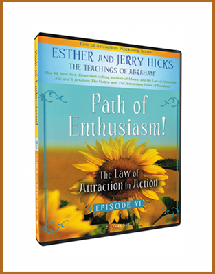 Abraham Hicks - Path of Enthusiasm! The Law of Attraction in Action Episode 6