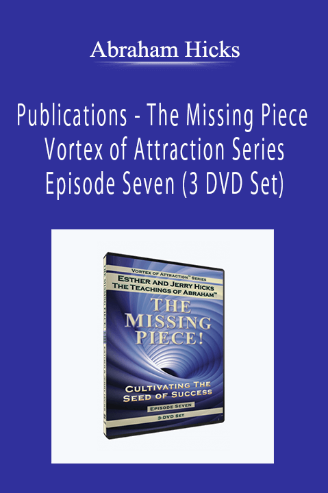 Abraham Hicks - Publications - The Missing Piece - Vortex of Attraction Series - Episode Seven (3 DVD Set)