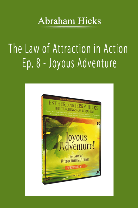 Abraham Hicks - The Law of Attraction in Action Ep. 8 - Joyous Adventure