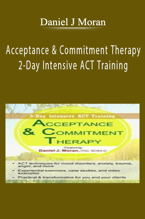 Daniel J Moran – Acceptance & Commitment Therapy: 2–Day Intensive ACT Training