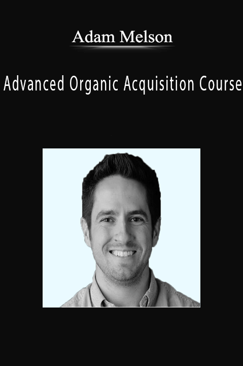 Advanced Organic Acquisition Course – Adam Melson